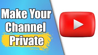How To Make Your Youtube Channel Private In 2022