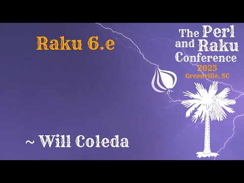 Raku 6.e ~ Will Coleda ~ TPRC 2025 ~ Lightning Talk