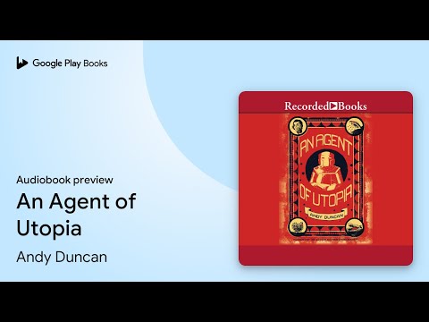 An Agent of Utopia by Andy Duncan · Audiobook preview
