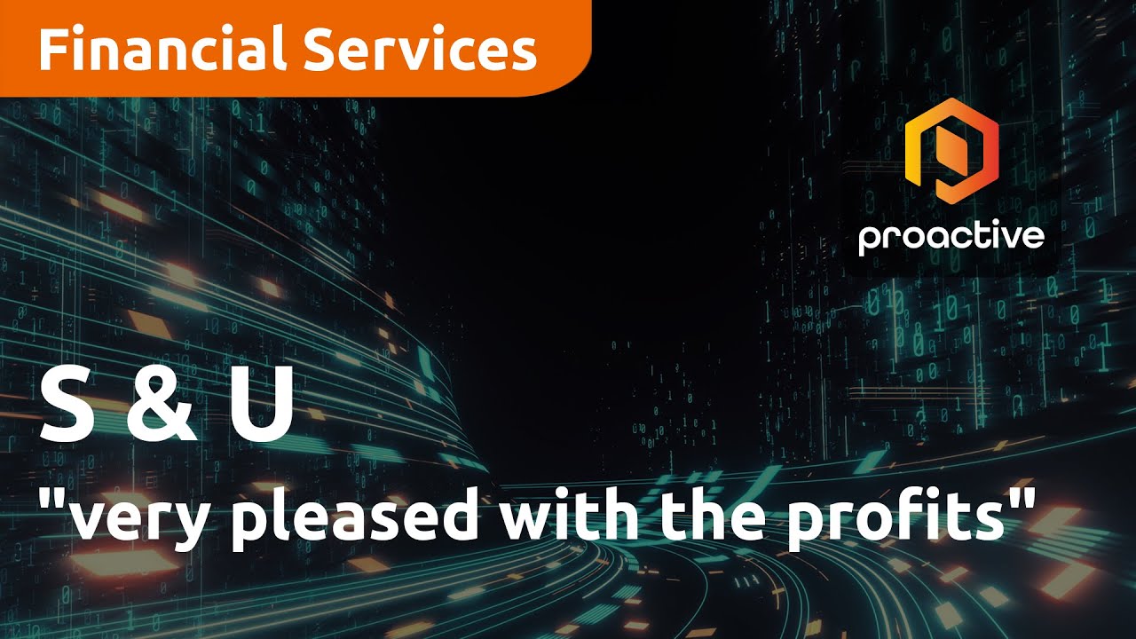 S & U "very pleased with the profits"