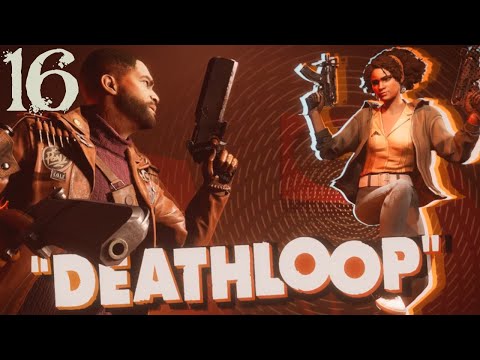 SB Plays DEATHLOOP 16 - The Final Pieces?