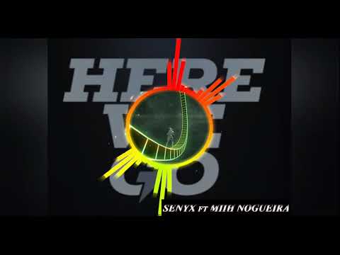 Here We Go - Senyx ft Miih Nogueira