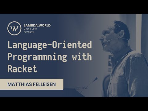 Lambda World 2019 - Language-Oriented Programming with Racket - Matthias Felleisen