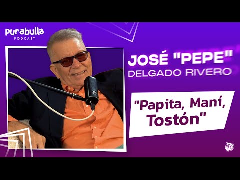 "PAPITA, MANÍ, TOSTÓN" ft José "Pepe" Delgado Rivero | EP 10 T04 #Purabulla