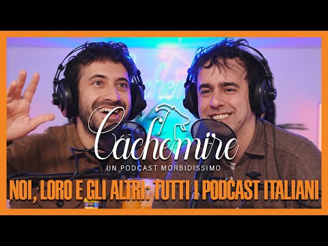 Cachemire Podcast S3 - Episodio 9: Noi, Loro e gli Altri: Tutti i Podcast Italiani