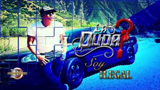 La Duda -Soy Ilegal [Inedita Estudio] Corridos 2017