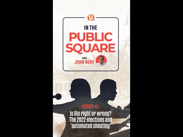 [WATCH] In the Public Square with John Nery: Is Rio wrong? The 2022 elections and ‘automated cheating’