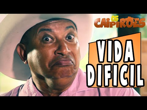 Os Caipirões - Vida Difícil