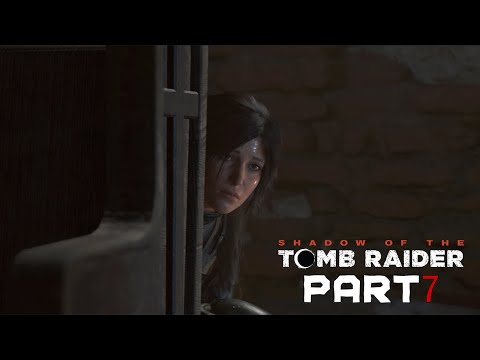 SHADOW OF THE TOMB RAIDER Gameplay Walkthrough Part 7 | 1080p60FPS (PC No Commentary)