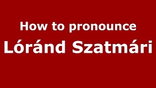 How to pronounce Lóránd Szatmári