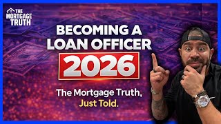The Raw Truth About Becoming a Loan Officer in 2026