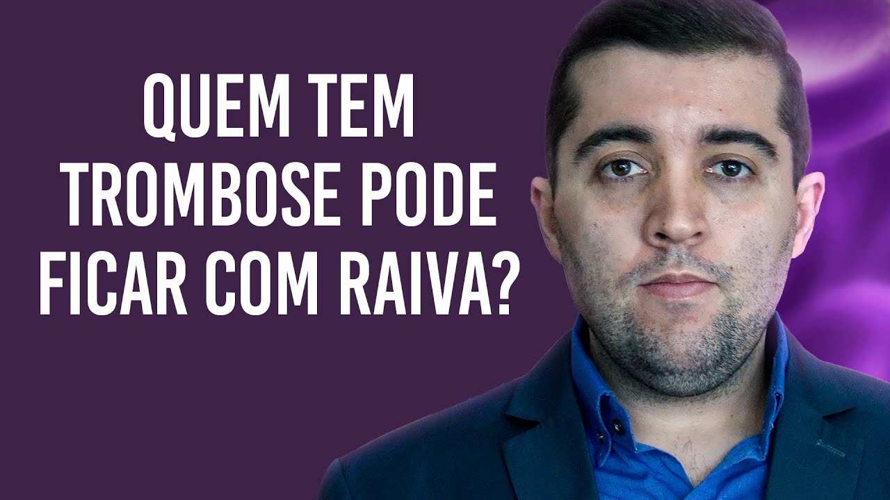 Quem tem trombose pode ficar nervoso ou ficar com raiva? Prejudica o tratamento ou tem algum risco?