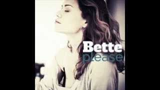 Bette (ft. Bethany Joy Lenz&#39;) - Please