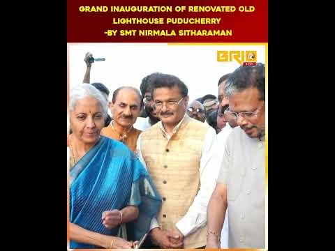 GRAND INAUGURATION OF RENOVATED OLD LIGHTHOUSE PUDUCHERRY -BY SMT NIRMALA SITHARAMAN