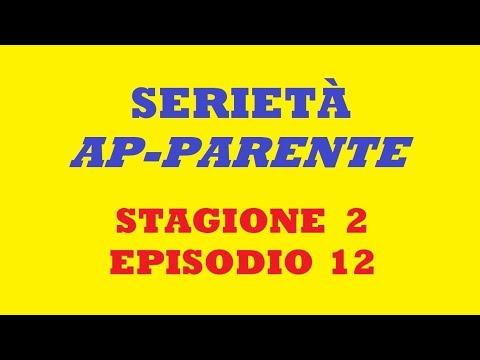 Serietà ap-Parente. Stagione 2. Episodio 12.