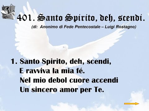 401. Santo Spirito, deh, scendi  (di: Anonimo di Fede Pentecostale – Luigi Rostagno).