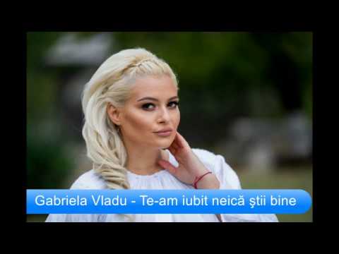 Gabriela Vladu - Te-am iubit neica stii bine
