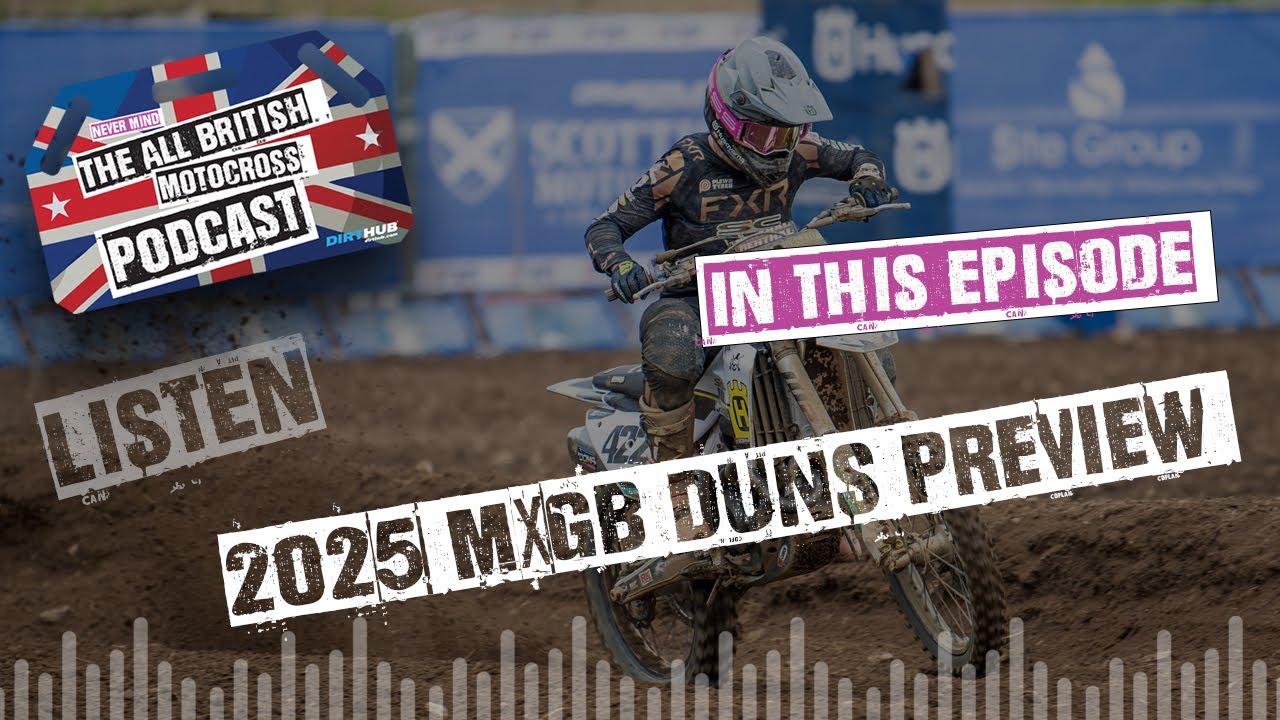 Herlings, Searle, Mewse.. head to Scotland! All British Motocross Podcast - MXGB Duns - Preview Show
