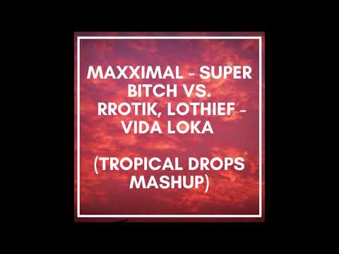 Rrotik, LOthief - Vida Loka vs. Maxximal - Super Bitch (Tropical Drops Mashup)
