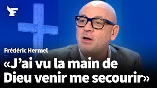 «J'ai vu la main de Dieu venir me secourir» : le témoignage de Frédéric Hermel
