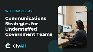 CivAll Webinar: Doing More With Less - Communications Strategies for Understaffed Government Teams