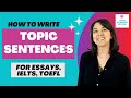 How to Write Topic Sentences in Essays, IELTS, TOEFL, &. More