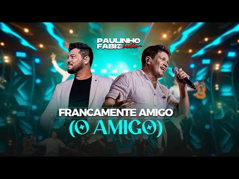 PAULINHO E FÁBIO - FRANCAMENTE AMIGO (O AMIGO) | (DVD LADO A LADO)