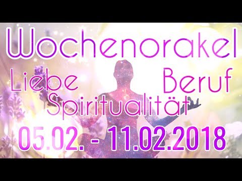 Wochenorakel 05.02.-11.02.2018 | Liebe | Beruf | Spiritualität | Wochenreading