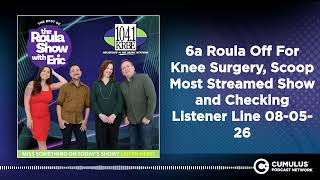 6a Roula Off For Knee Surgery, Scoop Most Streamed Show and Checking Listener Line 08-05-26 |...