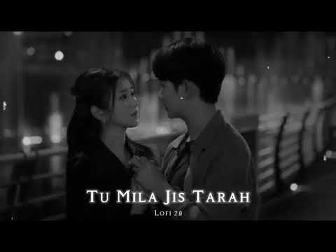 Tu Mila Jis Tarah Saba Mile  [Slowed + Reverb]