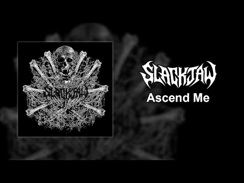 Slackjaw  - Ascend Me