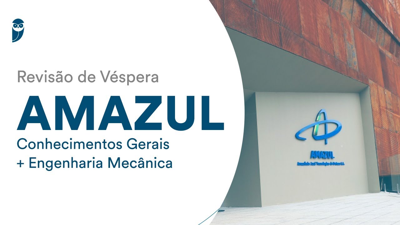 Revisão de Véspera: Amazul - Conhecimentos Gerais + Engenharia Mecânica