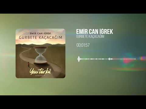 Gurbete Kaçacağım - Emir Can İğrek