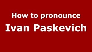 How to pronounce Ivan Paskevich