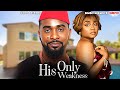 HIS ONLY WEAKNESS BIMBO ADEMOYE UZOR ARUKWE Nigerian Movie