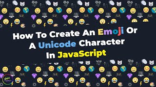 JavaScript Unicode: How To Create An Emoji OR A Unicode Character In JavaScript