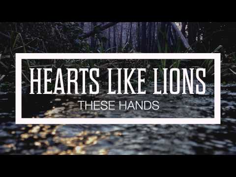 Hearts Like Lions – These Hands