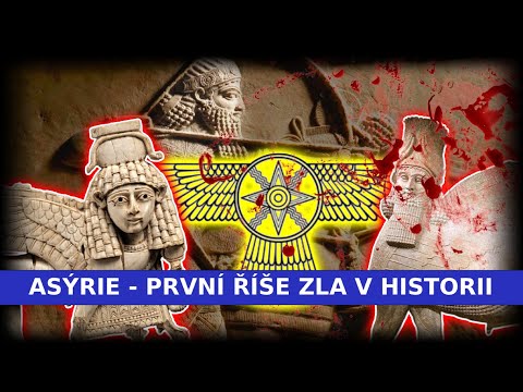 Asýrie - PRVNÍ ŘÍŠE ZLA A TERORU v historii