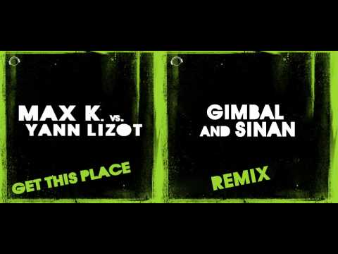Max K. vs. Yann Lizot - Get this Place (Gimbal & Sinan Remix)