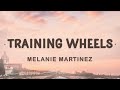 Melanie Martinez Training Wheels Lyrics I Love Everything You Do