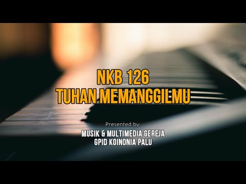 NKB. 126 – TUHAN MEMANGGILMU