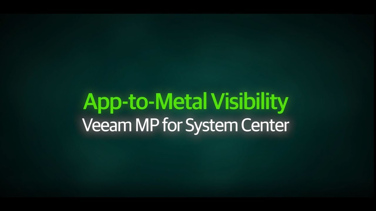 App-to-Metal Visibility – Veeam Management Pack for System Center video