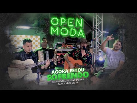 Max Mendes, Lucas Dantas, André Vieira - Agora Estou Sofrendo (DVD OPEN MODA)