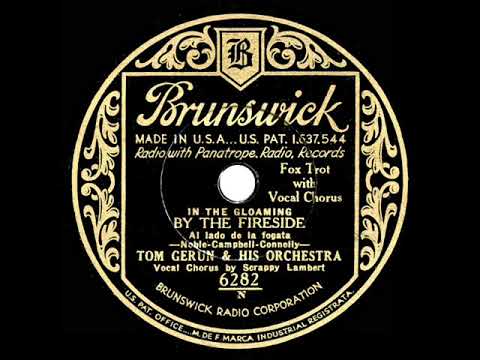 1932 Tom Gerun - (In The Gloaming) By The Fireside (Scrappy Lambert, vocal)