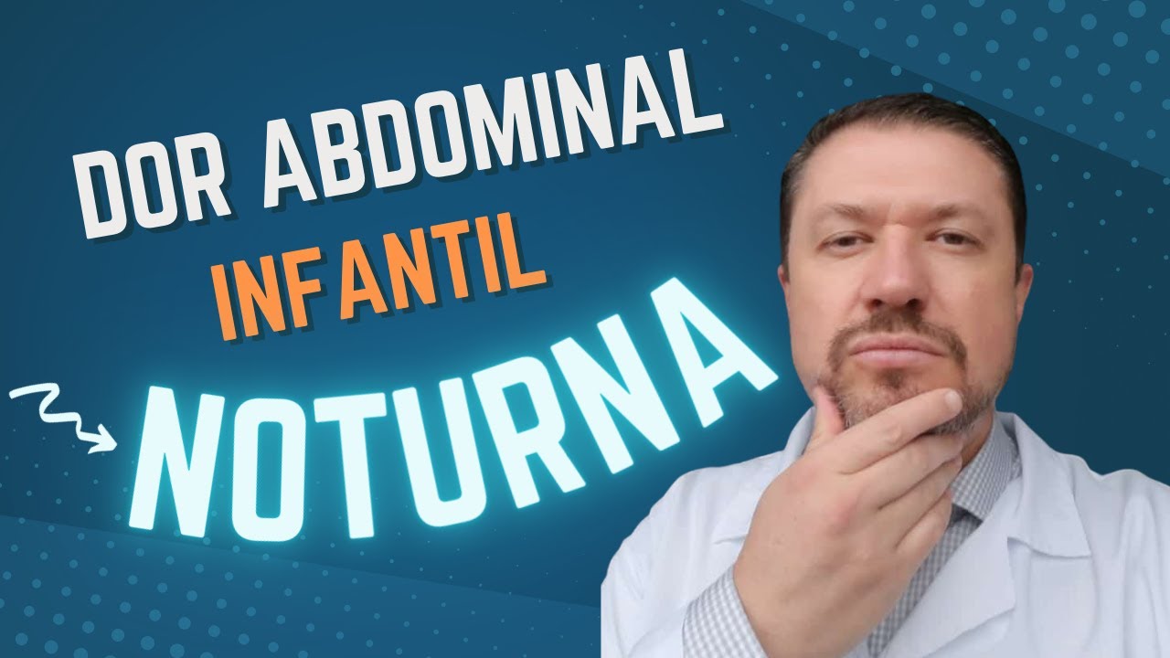 DOR ABDOMINAL INFANTIL NOTURNA - [DESCUBRA O QUE PODE SER]