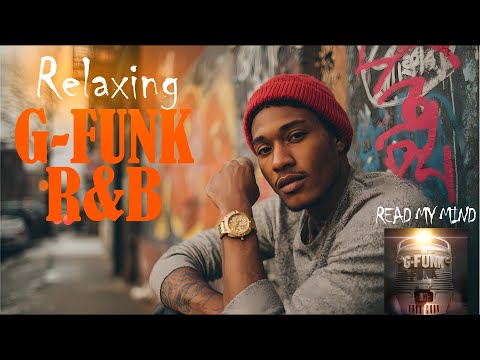 Read My Mind | Laid-Back G-Funk & R&B Vibes for Pure Relaxation