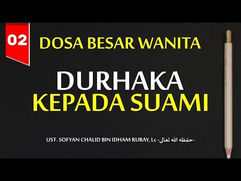 Durhaka kepada Suami - Dosa Besar Wanita (02)