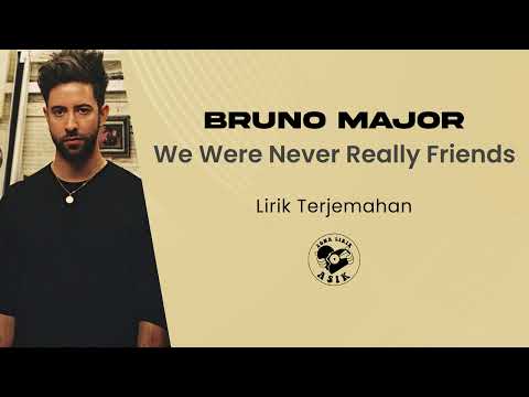 Bruno Major - We Were Never Really Friends (Lirik Lagu Terjemahan)