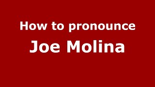 How to pronounce Joe Molina