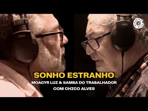 Sonho Estranho | Moacyr Luz e Samba do Trabalhador - Part. Chico Alves (Vídeo Oficial)